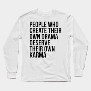 People Who Create their own Drama Long Sleeve T-Shirt